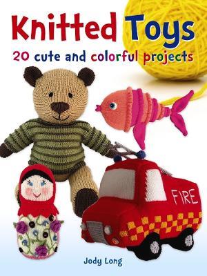 Knitted Toys: 20 Cute and Colorful Projects - Jody Long - cover