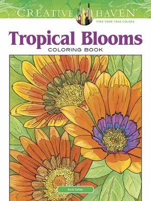 Creative Haven Tropical Blooms Coloring Book - Ruth Soffer - cover