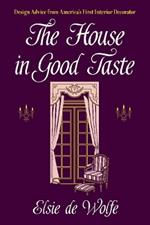 The House in Good Taste: Design Advice from America's First Interior Decorator