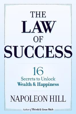 The Law of Success: 16 Secrets to Unlock Wealth and Happiness - Napoleon Hill - cover