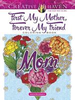 Creative Haven First My Mother, Forever My Friend Coloring Book