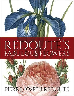 Redoute's Fabulous Flowers - Pierre-Joseph Redoute - cover