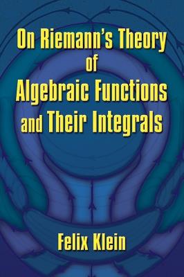 On Riemann's Theory of Algebraic Functions and Their Integrals - Felix Klein,Friedrich Engels - cover