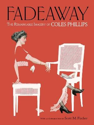 Fadeaway: The Remarkable Imagery of Coles Phillips: The Remarkable Imagery of Coles Phillips - Coles Phillips - cover