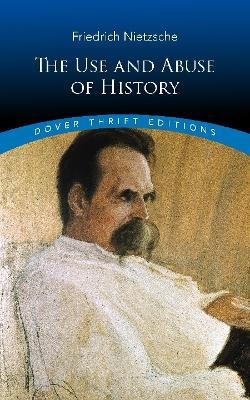 The Use and Abuse of History - Friedrich Nietzsche - cover