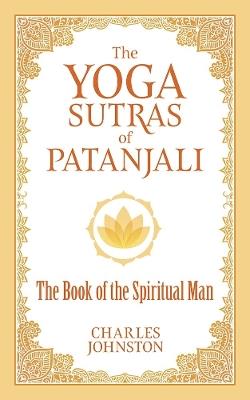 The Yoga Sutras of Patanjali: The Book of the Spiritual Man - Charles Johnston - cover