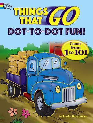 Things That Go Dot-to-Dot Fun: Count from 1 to 101! - Arkady Roytman - cover