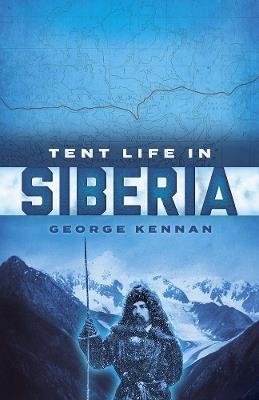 Tent Life in Siberia - George Kennan,Hanno Rund - cover