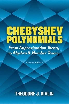 Chebyshev Polynomials: from Approximation Theory to Algebra and Number Theory: Second Edition - Theodore J. Rivlin - cover