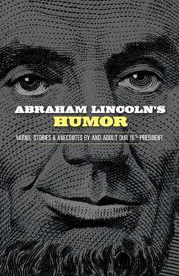 Abraham Lincoln's Humor: Yarns, Stories, and Anecdotes By and About Our 16th President - John Grafton - cover