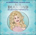 Be a Diamond: Decades of Dolly Parton's Style (an Unofficial Coloring Book)