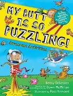 My Butt Is So Puzzling!: Mazes, Word Games, Spot the Differences, Drawing Activities and More...