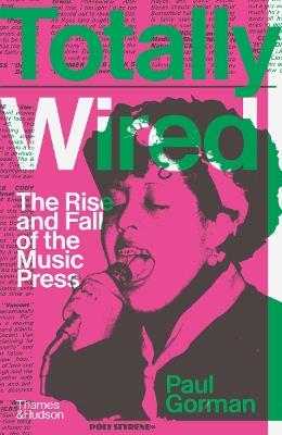 Totally Wired: The Rise and Fall of the Music Press - Paul Gorman - cover