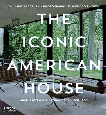 The Iconic American House: Architectural Masterworks since 1900 - Dominic Bradbury - cover