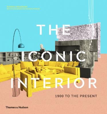 The Iconic Interior: 1900 to the Present - Dominic Bradbury - cover