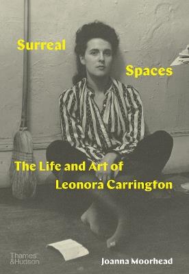 Surreal Spaces: The Life and Art of Leonora Carrington - Joanna Moorhead - cover