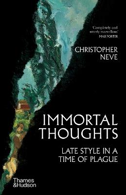 Immortal Thoughts: Late Style in a Time of Plague - Christopher Neve - cover