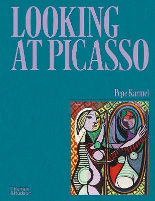 Looking at Picasso - Pepe Karmel - cover