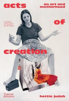 Acts of Creation: On Art and Motherhood - Hettie Judah - cover