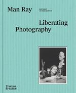 Man Ray: Liberating Photography