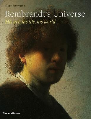 Rembrandt's Universe: His Art, His Life, His World - Gary Schwartz - cover