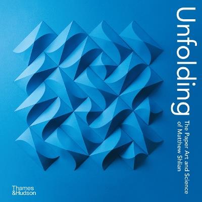 Unfolding: The Paper Art and Science of Matthew Shlian - Matthew Shlian - cover