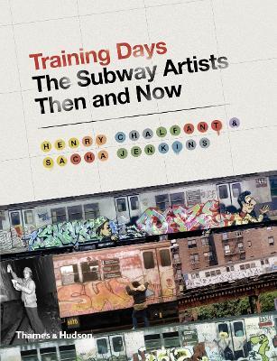 Training Days: The Subway Artists Then and Now - Henry Chalfant,Sacha Jenkins - cover