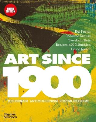 Art Since 1900: Modernism · Antimodernism · Postmodernism - cover