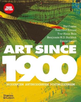 Art Since 1900: Modernism * Antimodernism * Postmodernism - cover