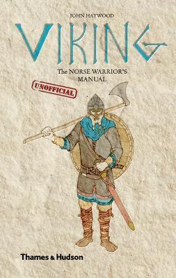 Viking: The Norse Warrior's (Unofficial) Manual - John Haywood - cover