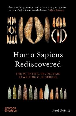 Homo Sapiens Rediscovered: The Scientific Revolution Rewriting Our Origins - Paul Pettitt - cover