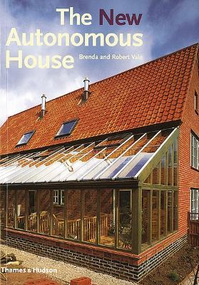 The New Autonomous House: Design and Planning for Sustainability - Brenda and Robert Vale,Robert Vale - cover