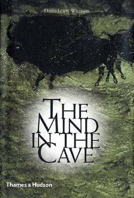 The Mind in the Cave: Consciousness and the Origins of Art - David Lewis-Williams - cover