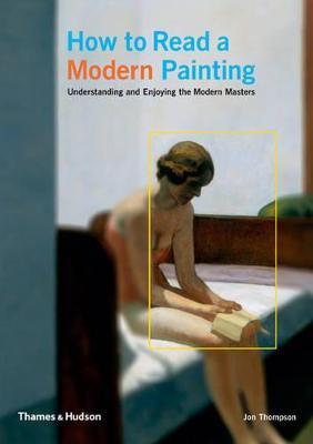 How to Read a Modern Painting: Understanding and Enjoying the Modern Masters - Jon Thompson - cover