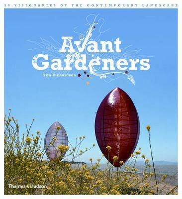 Avant Gardeners: 50 Visionaries of the Contemporary Landscape - Tim Richardson - cover