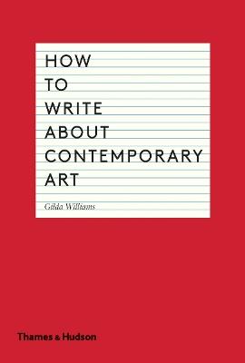 How to Write About Contemporary Art - Gilda Williams - cover