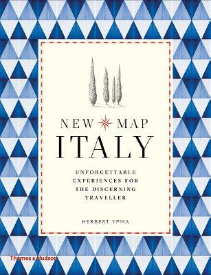 New Map Italy: Unforgettable Experiences for the Discerning Traveller - Herbert Ypma - cover