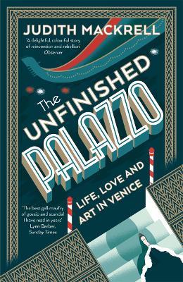 The Unfinished Palazzo: Life, Love and Art in Venice - Judith Mackrell - cover