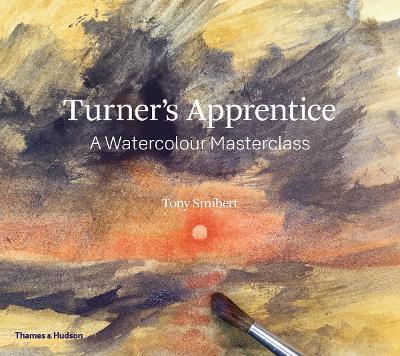 Turner's Apprentice: A Watercolour Masterclass - Tony Smibert - cover