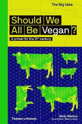 Should We All Be Vegan?: A primer for the 21st century - Molly Watson - cover