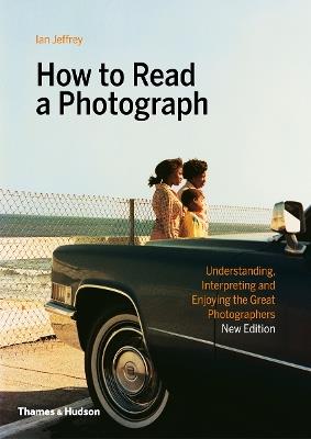 How to Read a Photograph - Ian Jeffrey,Max Kozloff - cover