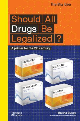 Should All Drugs Be Legalized?: A primer for the 21st century - Mattha Busby - cover