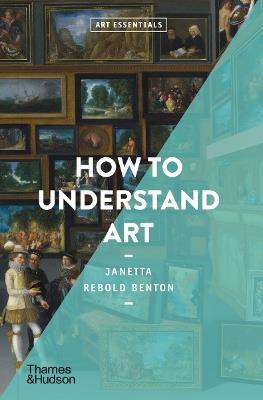 How to Understand Art - Janetta Rebold Benton - cover