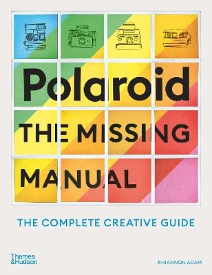 Polaroid: The Missing Manual - Rhiannon Adam - Libro in lingua inglese -  Thames & Hudson Ltd - | IBS