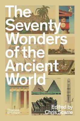 The Seventy Wonders of the Ancient World: The Great Monuments and How They Were Built - Chris Scarre - cover