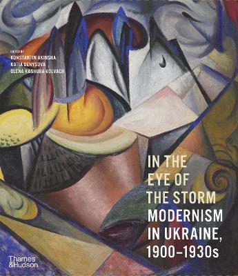 In the Eye of the Storm: Modernism in Ukraine, 1900-1930s - cover