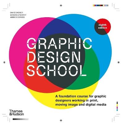 Graphic Design School: A Foundation Course for Graphic Designers Working in Print, Moving Image and Digital Media - David Dabner - cover