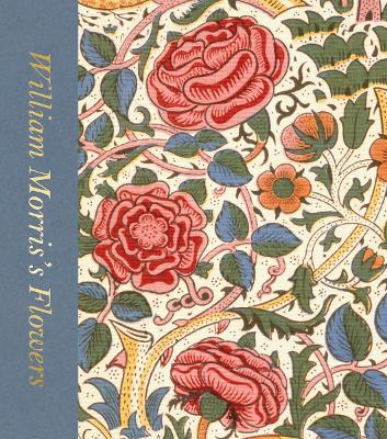 William Morris’s Flowers (Victoria and Albert Museum) - Rowan Bain - cover