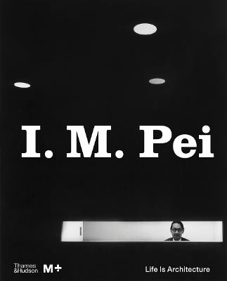 I. M. Pei: Life Is Architecture - cover