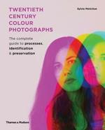 Twentieth Century Colour Photographs: The Complete Guide to Processes, Identification & Preservation